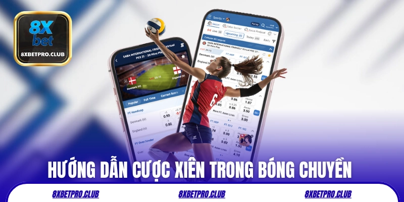 Hướng dẫn cược xiên trong bóng chuyền 8xbet