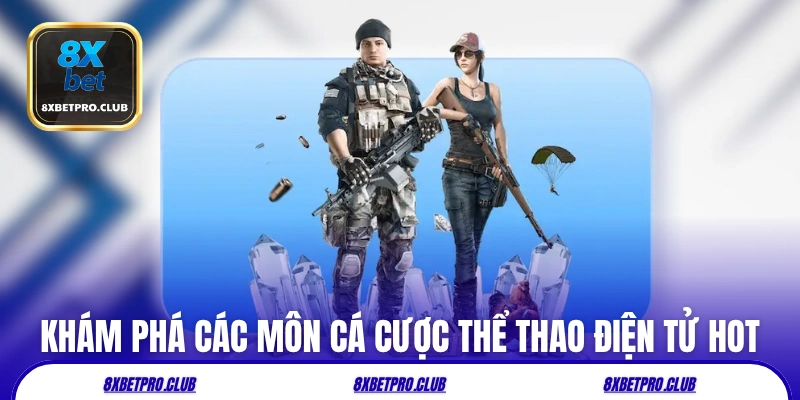 Khám phá các môn cá cược thể thao điện tử 8xbet hot