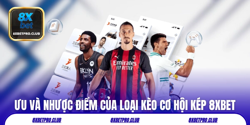 Ưu và nhược điểm của loại kèo cơ hội kép 8xbet