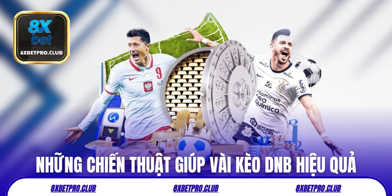 Những chiến thuật giúp vài kèo DNB hiệu quả