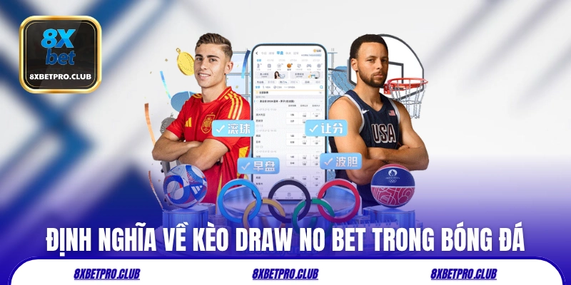 Định nghĩa về kèo draw no bet 8xbet trong bóng đá