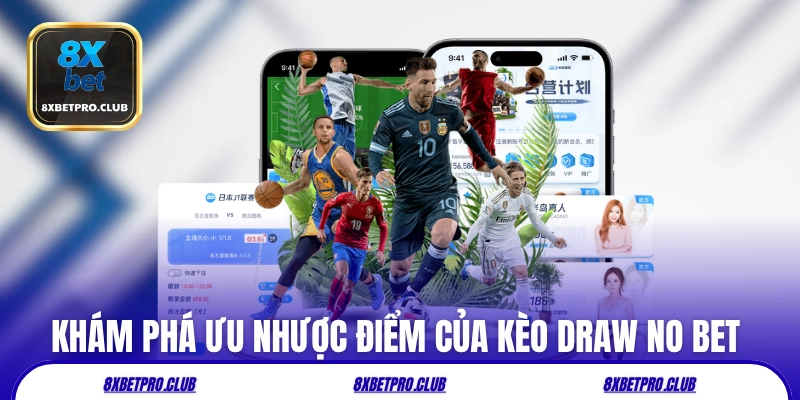 Khám phá ưu nhược điểm của kèo draw no bet 8xbet