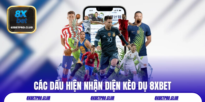 Các dấu hiệu nhận diện kèo dụ 8xbet