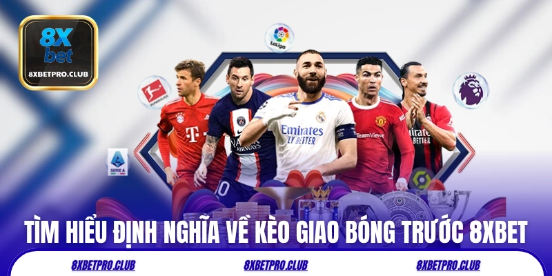 Tìm hiểu định nghĩa về kèo giao bóng trước 8xbet