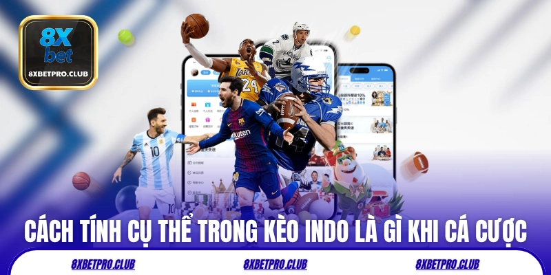 Cách tính cụ thể trong kèo Indo là gì khi cá cược