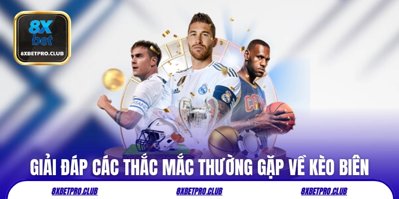 Giải đáp các thắc mắc thường gặp về kèo biên