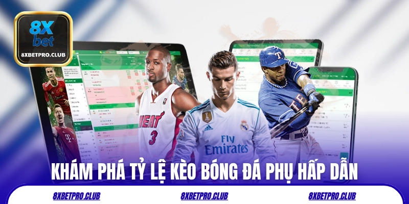Khám phá tỷ lệ kèo bóng đá 8xbet phụ hấp dẫn