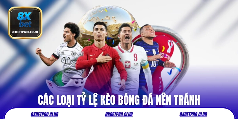 Các loại tỷ lệ kèo bóng đá 8xbet nên tránh